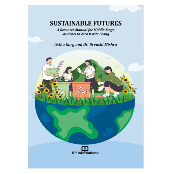 SUSTAINABLE FUTURES A Resource Manual for Middle-Stage Students to Zero Waste Living